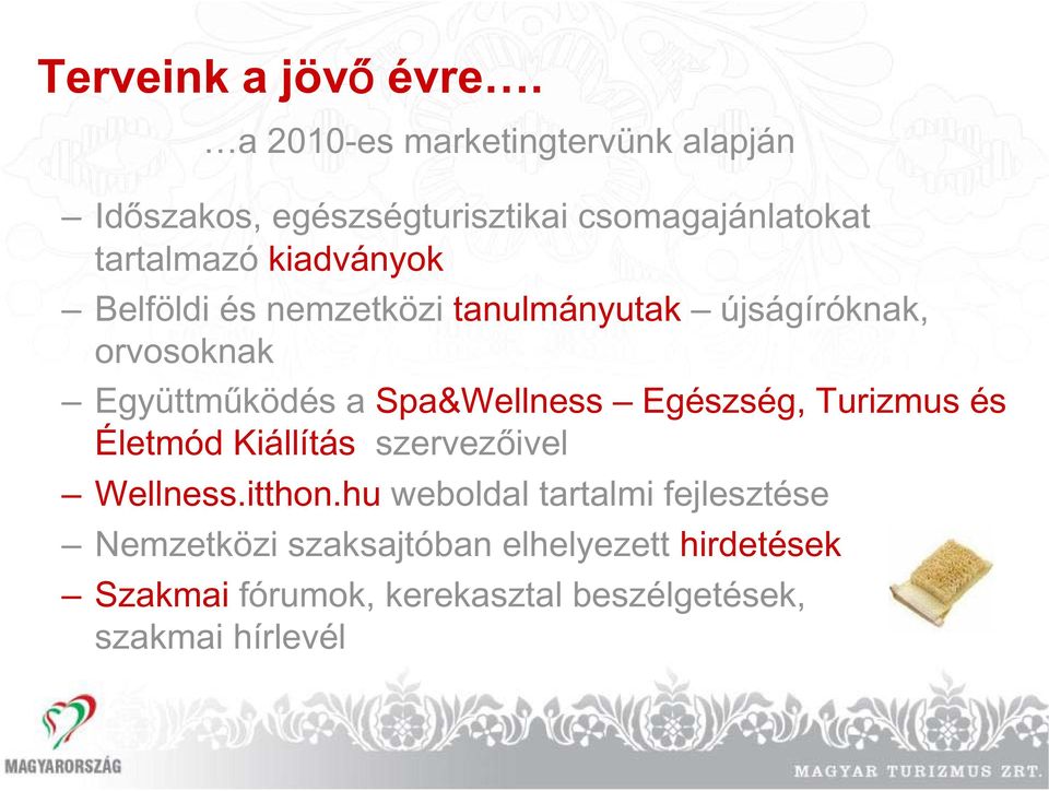 Belföldi és nemzetközi tanulmányutak újságíróknak, orvosoknak Együttm ködés a Spa&Wellness Egészség,