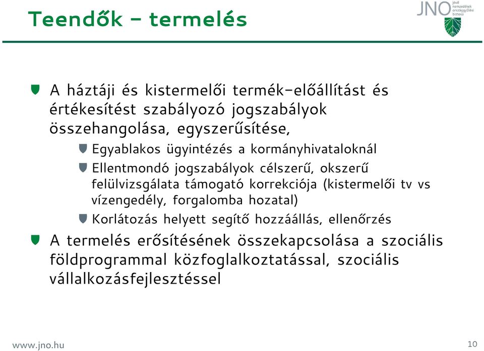 támogató korrekciója (kistermelői tv vs vízengedély, forgalomba hozatal) Korlátozás helyett segítő hozzáállás, ellenőrzés