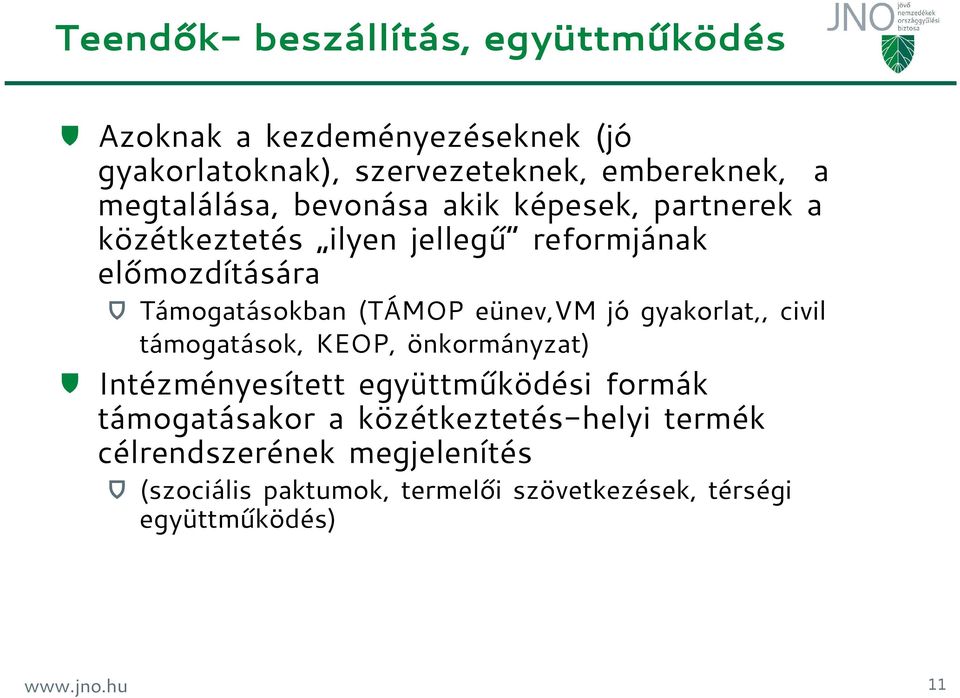 (TÁMOP eünev,vm jó gyakorlat,, civil támogatások, KEOP, önkormányzat) Intézményesített együttműködési formák