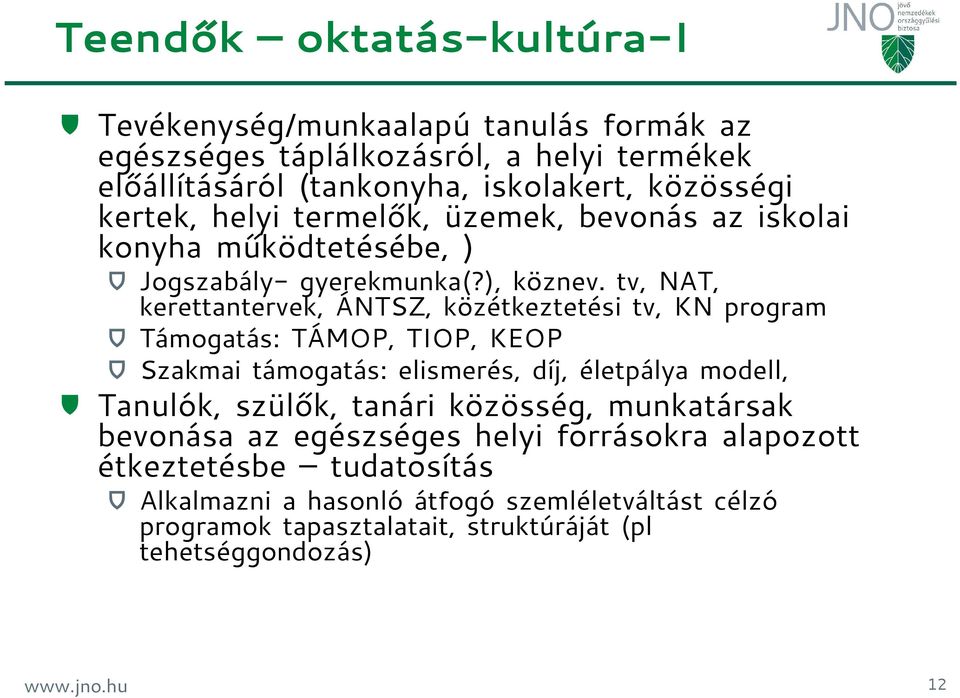 tv, NAT, kerettantervek, ÁNTSZ, közétkeztetési tv, KN program Támogatás: TÁMOP, TIOP, KEOP Szakmai támogatás: elismerés, díj, életpálya modell, Tanulók, szülők,