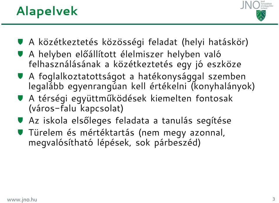 egyenrangúan kell értékelni (konyhalányok) A térségi együttműködések kiemelten fontosak (város-falu kapcsolat) Az