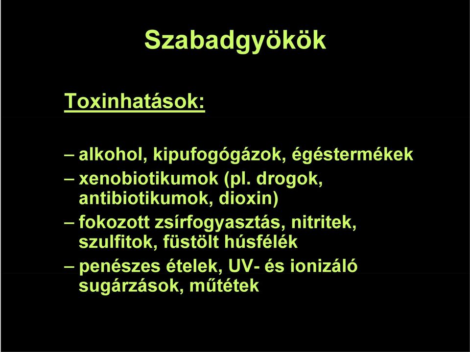 drogok, antibiotikumok, dioxin) fokozott zsír,