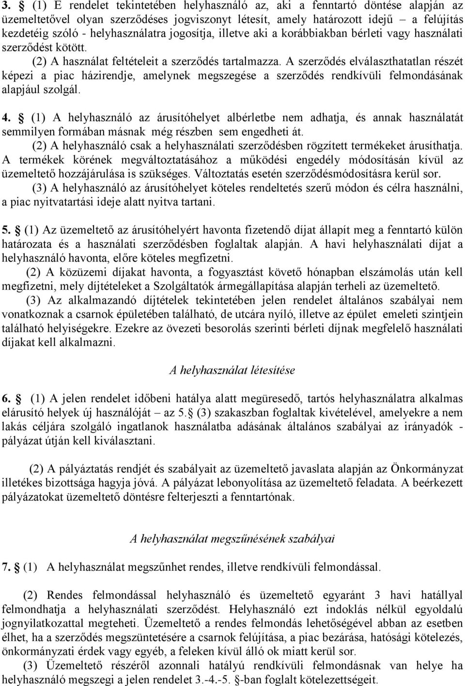 A szerződés elválaszthatatlan részét képezi a piac házirendje, amelynek megszegése a szerződés rendkívüli felmondásának alapjául szolgál. 4.