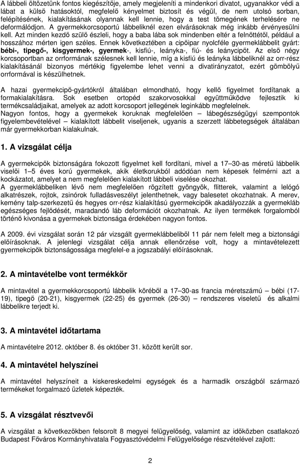 Azt minden kezdő szülő észleli, hogy a baba lába sok mindenben eltér a felnőttétől, például a hosszához mérten igen széles.