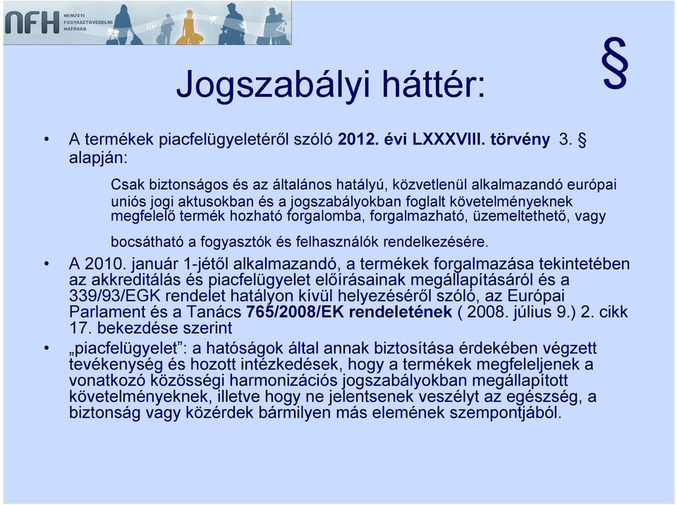 forgalmazható, üzemeltethető, vagy bocsátható a fogyasztók és felhasználók rendelkezésére. A 2010.