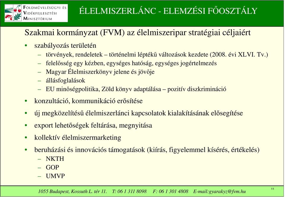 ) felelősség egy kézben, egységes hatóság, egységes jogértelmezés Magyar Élelmiszerkönyv jelene és jövője állásfoglalások EU minőségpolitika, Zöld könyv