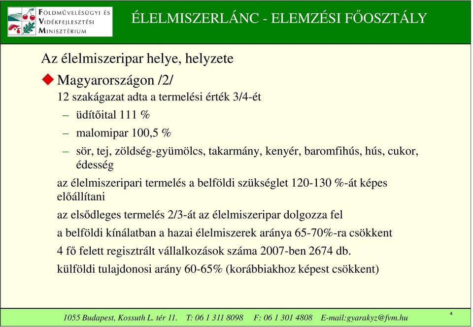 képes előállítani az elsődleges termelés 2/3-át az élelmiszeripar dolgozza fel a belföldi kínálatban a hazai élelmiszerek aránya