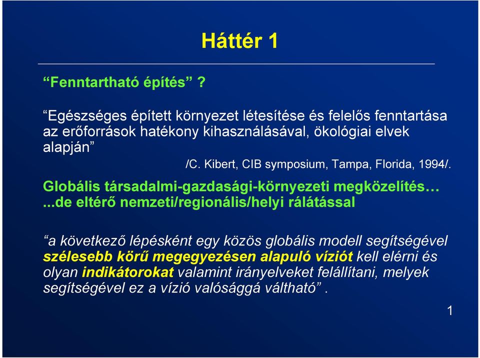 alapján /C. Kibert, CIB symposium, Tampa, Florida, 1994/. Globális társadalmi-gazdasági-környezeti megközelítés.