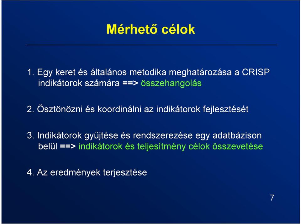 összehangolás 2. Ösztönözni és koordinálni az indikátorok fejlesztését 3.