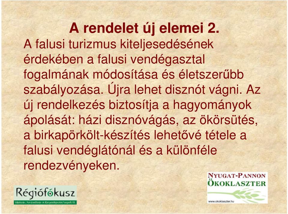 módosítása és életszerűbb szabályozása. Újra lehet disznót vágni.