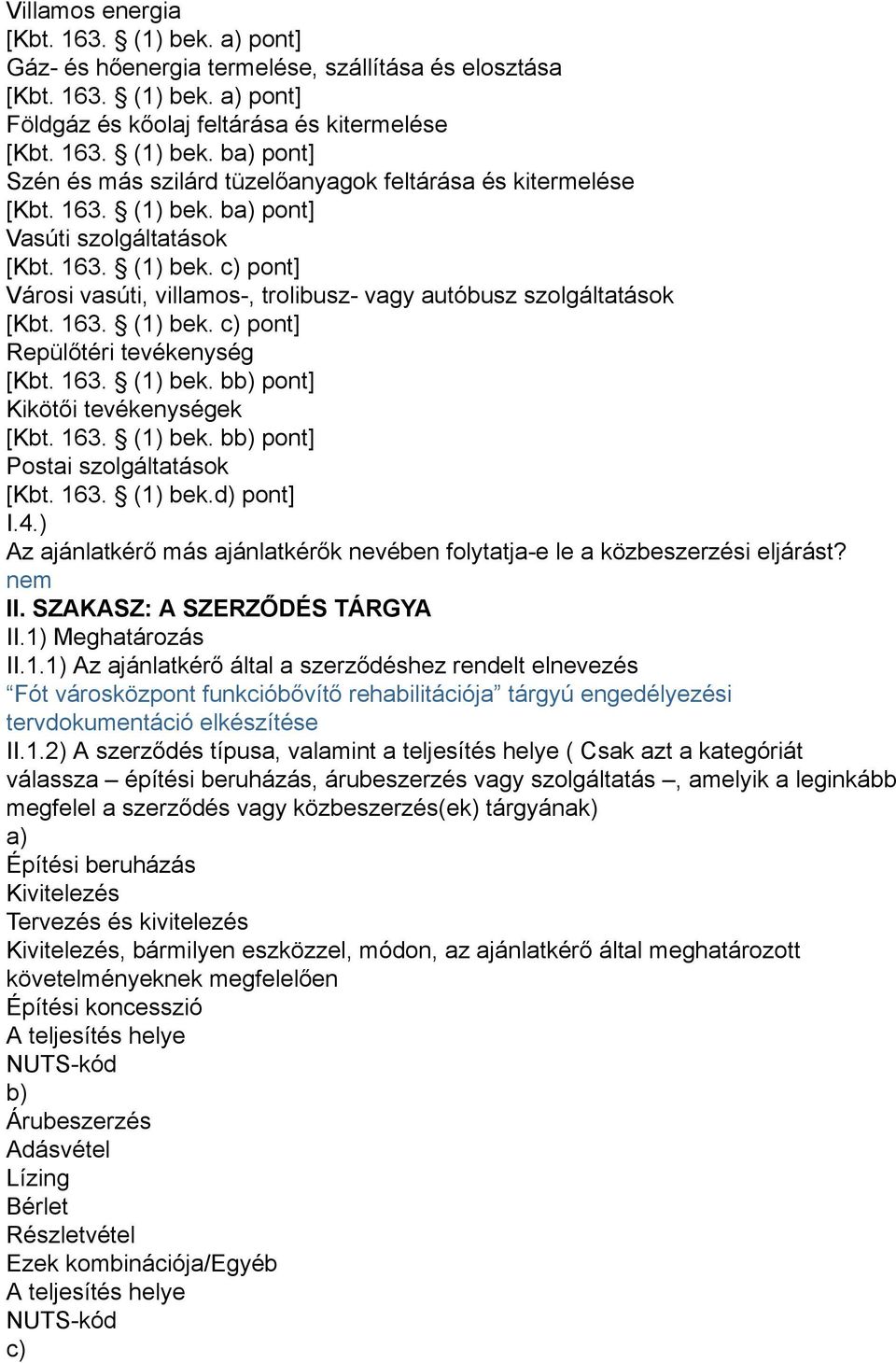 163. (1) bek. bb) pont] Kikötői tevékenységek [Kbt. 163. (1) bek. bb) pont] Postai szolgáltatások [Kbt. 163. (1) bek.d) pont] I.4.