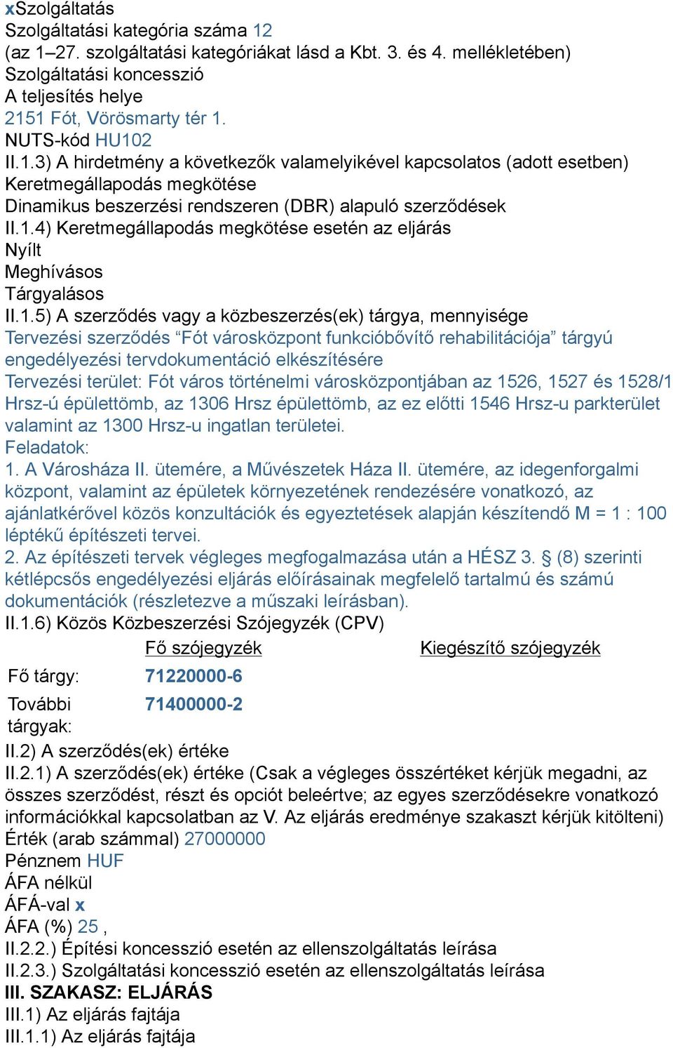 1.5) A szerződés vagy a közbeszerzés(ek) tárgya, mennyisége Tervezési szerződés Fót városközpont funkcióbővítő rehabilitációja tárgyú engedélyezési tervdokumentáció elkészítésére Tervezési terület: