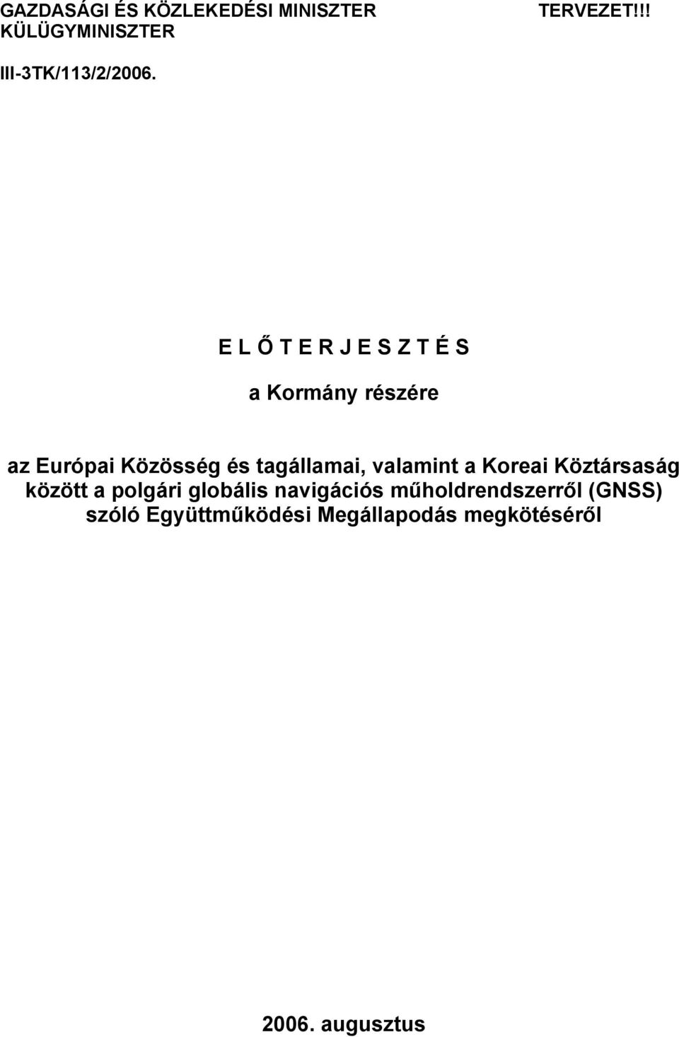 E L Ő T E R J E S Z T É S a Kormány részére az Európai Közösség és tagállamai,