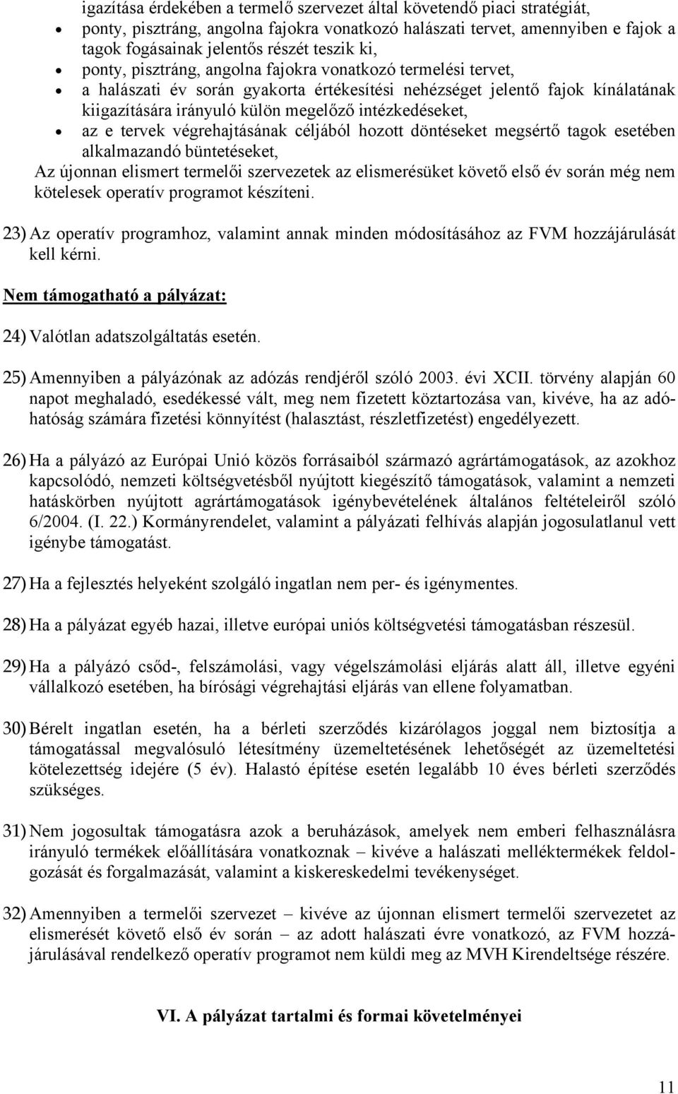 az e tervek végrehajtásának céljából hozott döntéseket megsértő tagok esetében alkalmazandó büntetéseket, Az újonnan elismert termelői szervezetek az elismerésüket követő első év során még nem