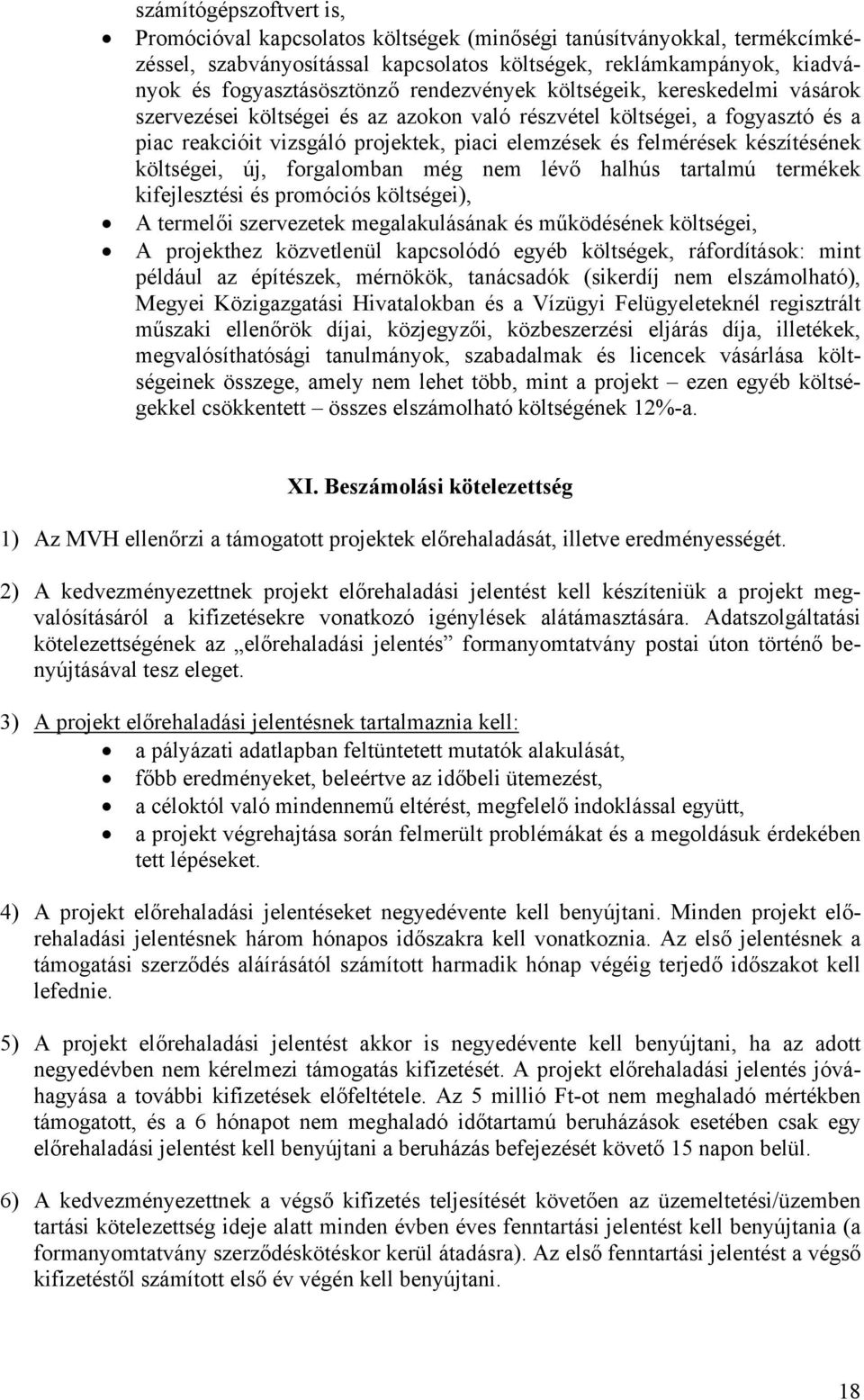 készítésének költségei, új, forgalomban még nem lévő halhús tartalmú termékek kifejlesztési és promóciós költségei), A termelői szervezetek megalakulásának és működésének költségei, A projekthez