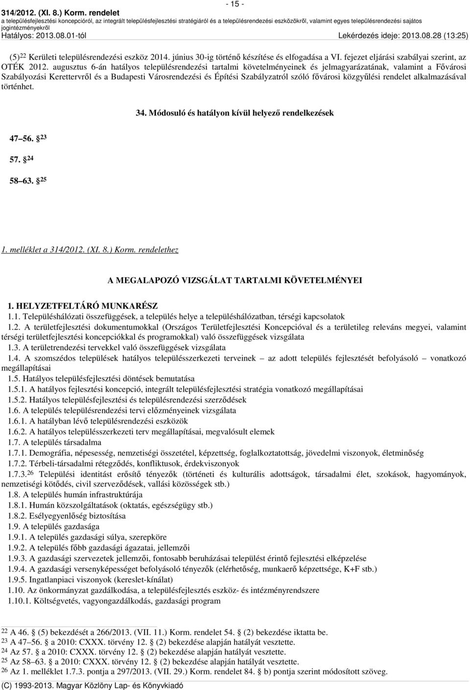 fıvárosi közgyőlési rendelet alkalmazásával történhet. 34. Módosuló és hatályon kívül helyezı rendelkezések 47 56. 23 57. 24 58 63. 25 1.