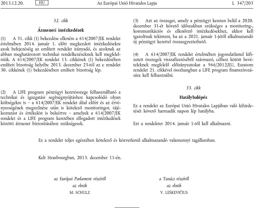 cikkének (1) bekezdésében említett bizottság helyébe 2013. december 23-tól az e rendelet 30. cikkének (1) bekezdésében említett bizottság lép.