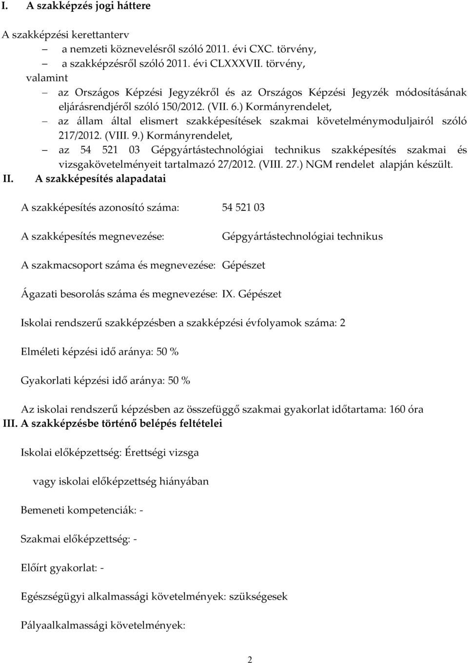 ) Kormányrendelet, az állam által elismert szakképesítések szakmai követelménymoduljairól szóló 217/2012. (VIII. 9.