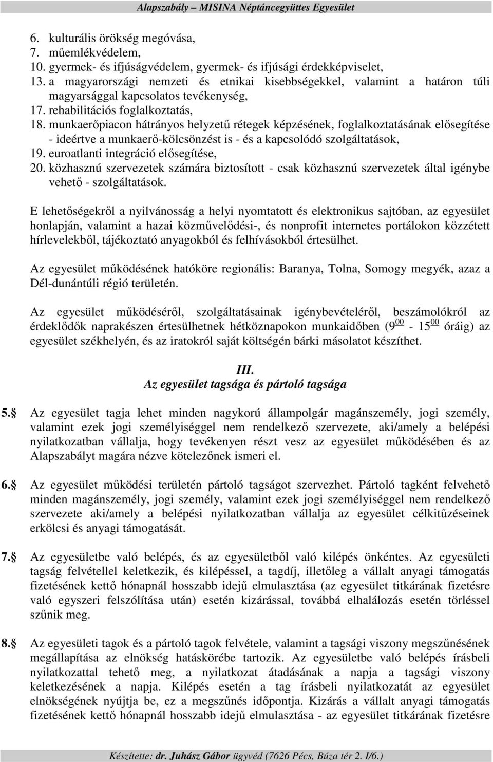 munkaerıpiacon hátrányos helyzető rétegek képzésének, foglalkoztatásának elısegítése - ideértve a munkaerı-kölcsönzést is - és a kapcsolódó szolgáltatások, 19. euroatlanti integráció elısegítése, 20.