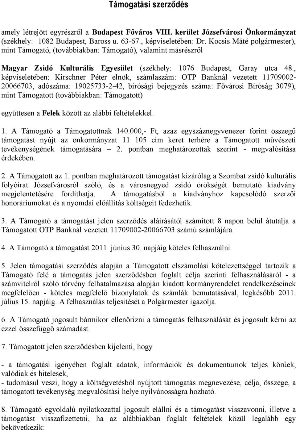 , képviseletében: Kirschner Péter elnök, számlaszám: OTP Banknál vezetett 11709002-20066703, adószáma: 19025733-2-42, bírósági bejegyzés száma: Fővárosi Bíróság 3079), mint Támogatott (továbbiakban: