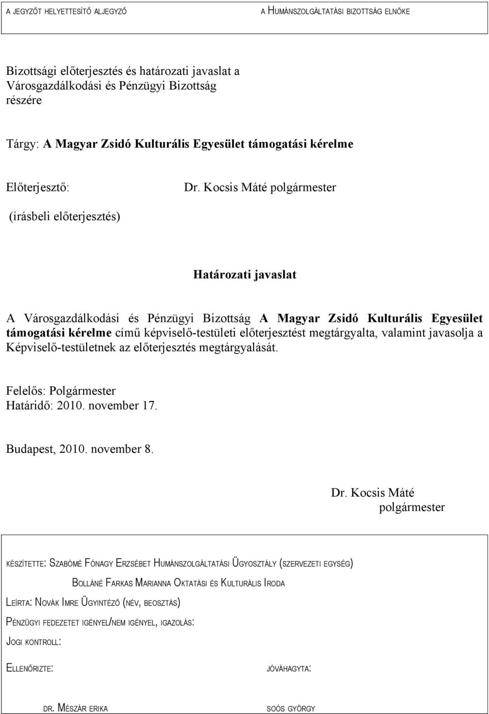 Kocsis Máté polgármester (írásbeli előterjesztés) Határozati javaslat A Városgazdálkodási és Pénzügyi Bizottság A Magyar Zsidó Kulturális Egyesület támogatási kérelme című képviselő-testületi