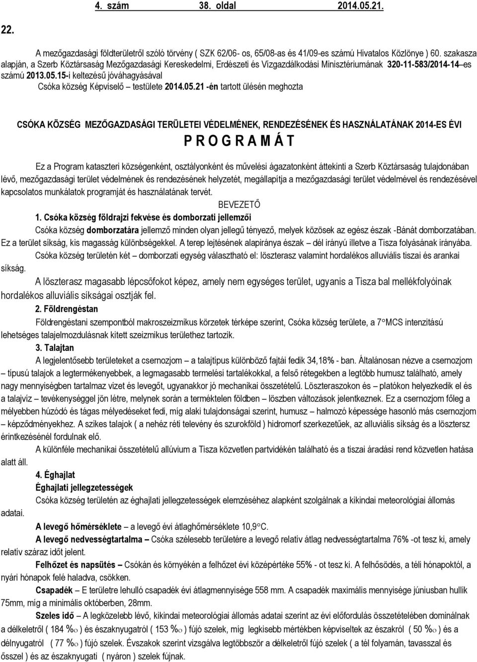 15-i keltezésű jóváhagyásával Csóka község Képviselő testülete 2014.05.