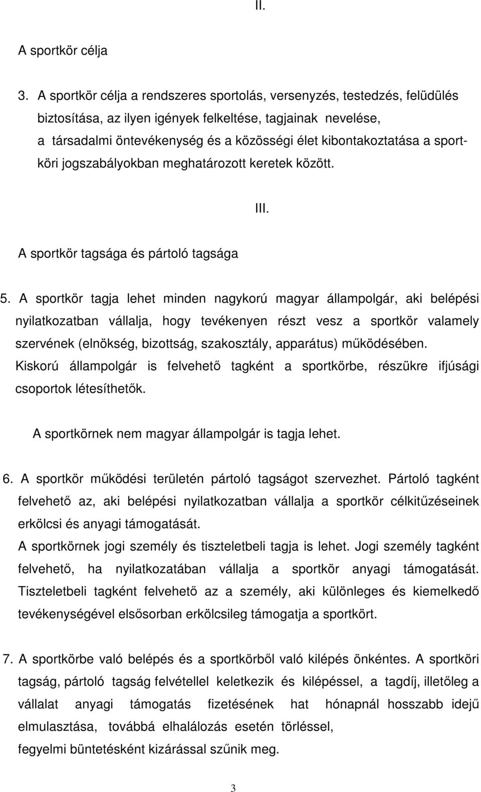 a sportköri jogszabályokban meghatározott keretek között. III. A sportkör tagsága és pártoló tagsága 5.