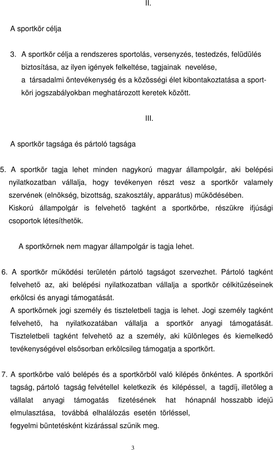 a sportköri jogszabályokban meghatározott keretek között. III. A sportkör tagsága és pártoló tagsága 5.