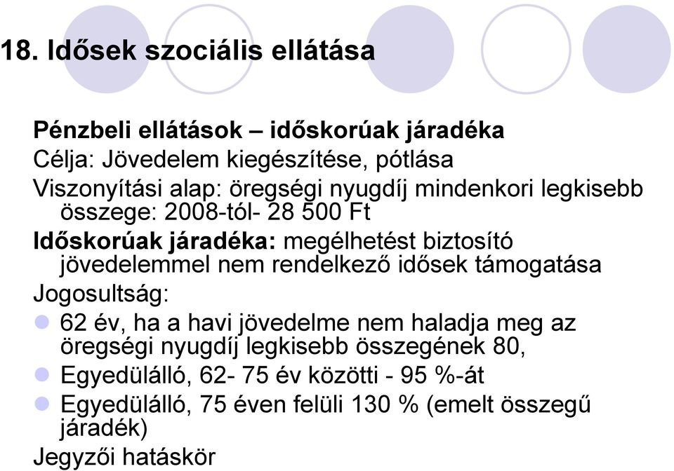 jövedelemmel nem rendelkező idősek támogatása Jogosultság: 62 év, ha a havi jövedelme nem haladja meg az öregségi nyugdíj