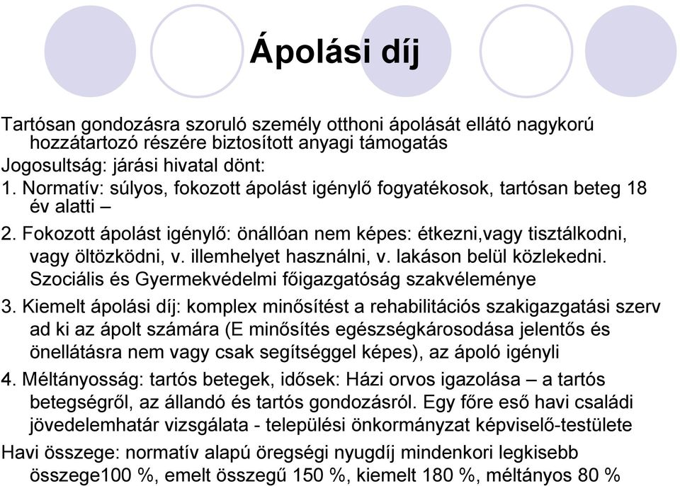 illemhelyet használni, v. lakáson belül közlekedni. Szociális és Gyermekvédelmi főigazgatóság szakvéleménye 3.