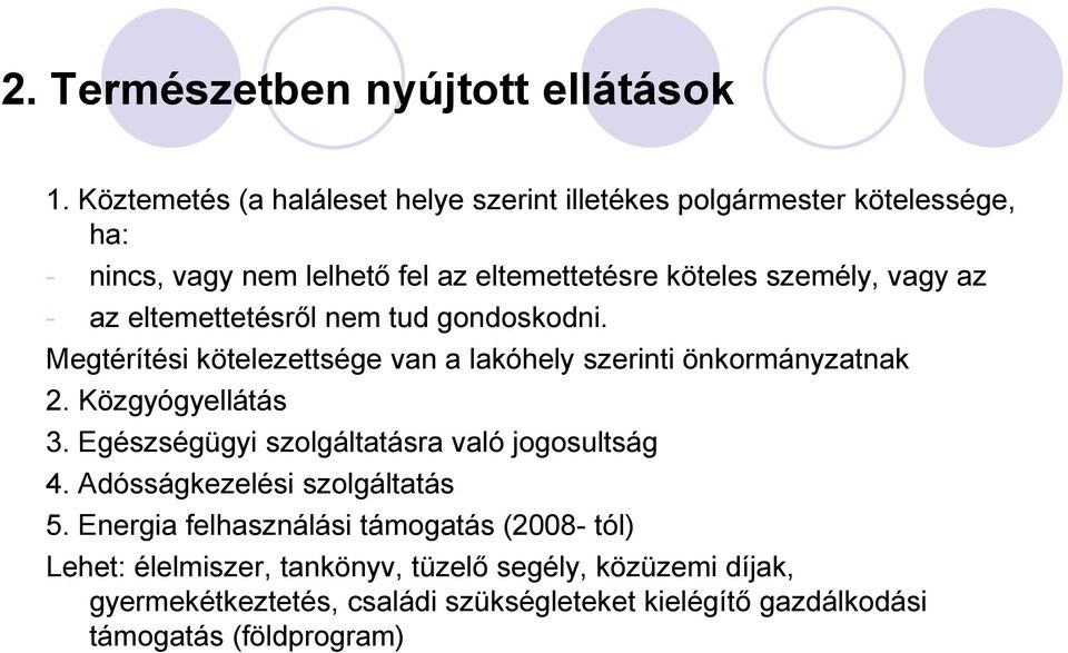az - az eltemettetésről nem tud gondoskodni. Megtérítési kötelezettsége van a lakóhely szerinti önkormányzatnak 2. Közgyógyellátás 3.