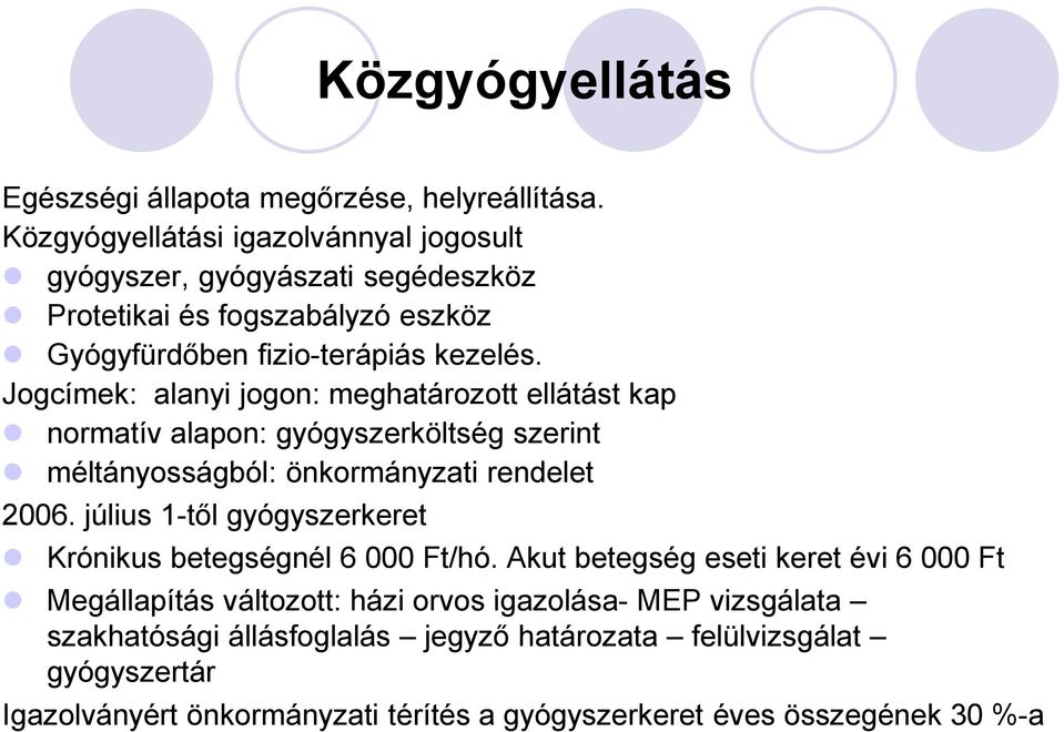 Jogcímek: alanyi jogon: meghatározott ellátást kap normatív alapon: gyógyszerköltség szerint méltányosságból: önkormányzati rendelet 2006.