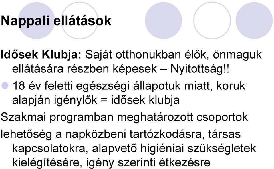! 18 év feletti egészségi állapotuk miatt, koruk alapján igénylők = idősek klubja Szakmai