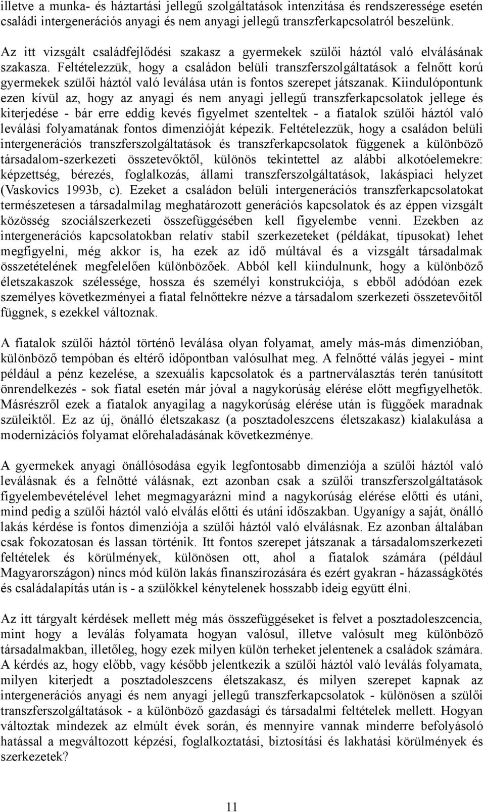 Feltételezzük, hogy a családon belüli transzferszolgáltatások a felnőtt korú gyermekek szülői háztól való leválása után is fontos szerepet játszanak.