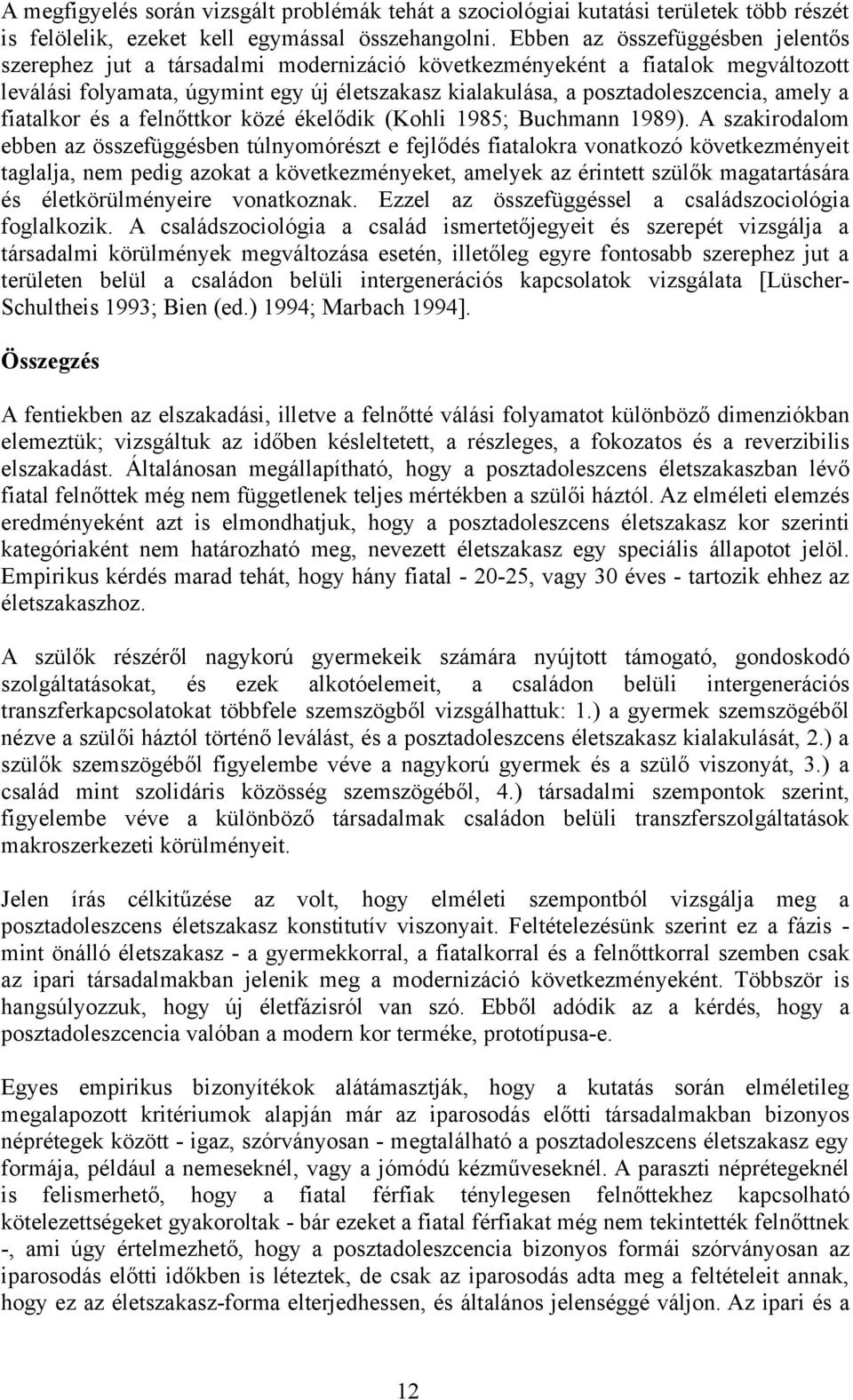 amely a fiatalkor és a felnőttkor közé ékelődik (Kohli 1985; Buchmann 1989).