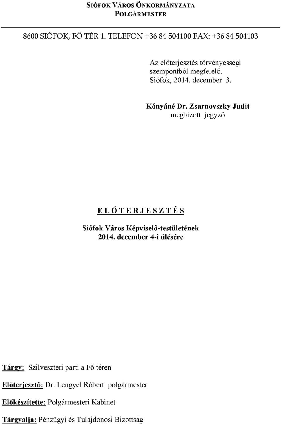 Kónyáné Dr. Zsarnovszky Judit megbízott jegyző E L Ő T E R J E S Z T É S Siófok Város Képviselő-testületének 2014.