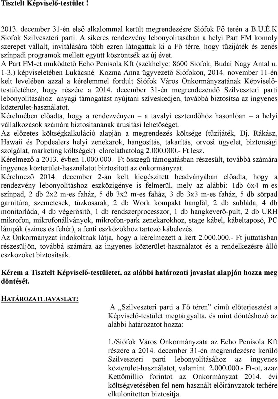 az új évet. A Part FM-et működtető Echo Penisola Kft (székhelye: 8600 Siófok, Budai Nagy Antal u. 1-3.) képviseletében Lukácsné Kozma Anna ügyvezető Siófokon, 2014.