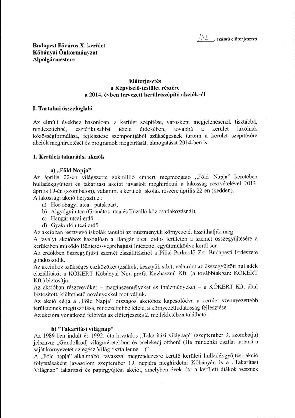 lakóinak közösségformálása, fejlesztése szempontjából szükségesnek tartom a kerület szépítésére akciók meghirdetését és prograrnak megtartását, támogatását 2014-ben is. l.