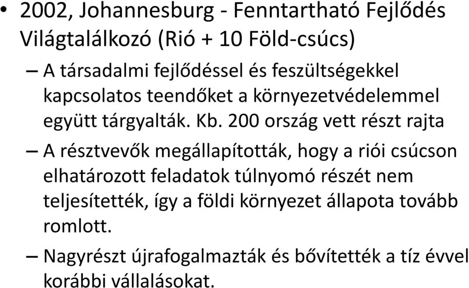 200 ország vett részt rajta A résztvevők megállapították, hogy a riói csúcson elhatározott feladatok túlnyomó