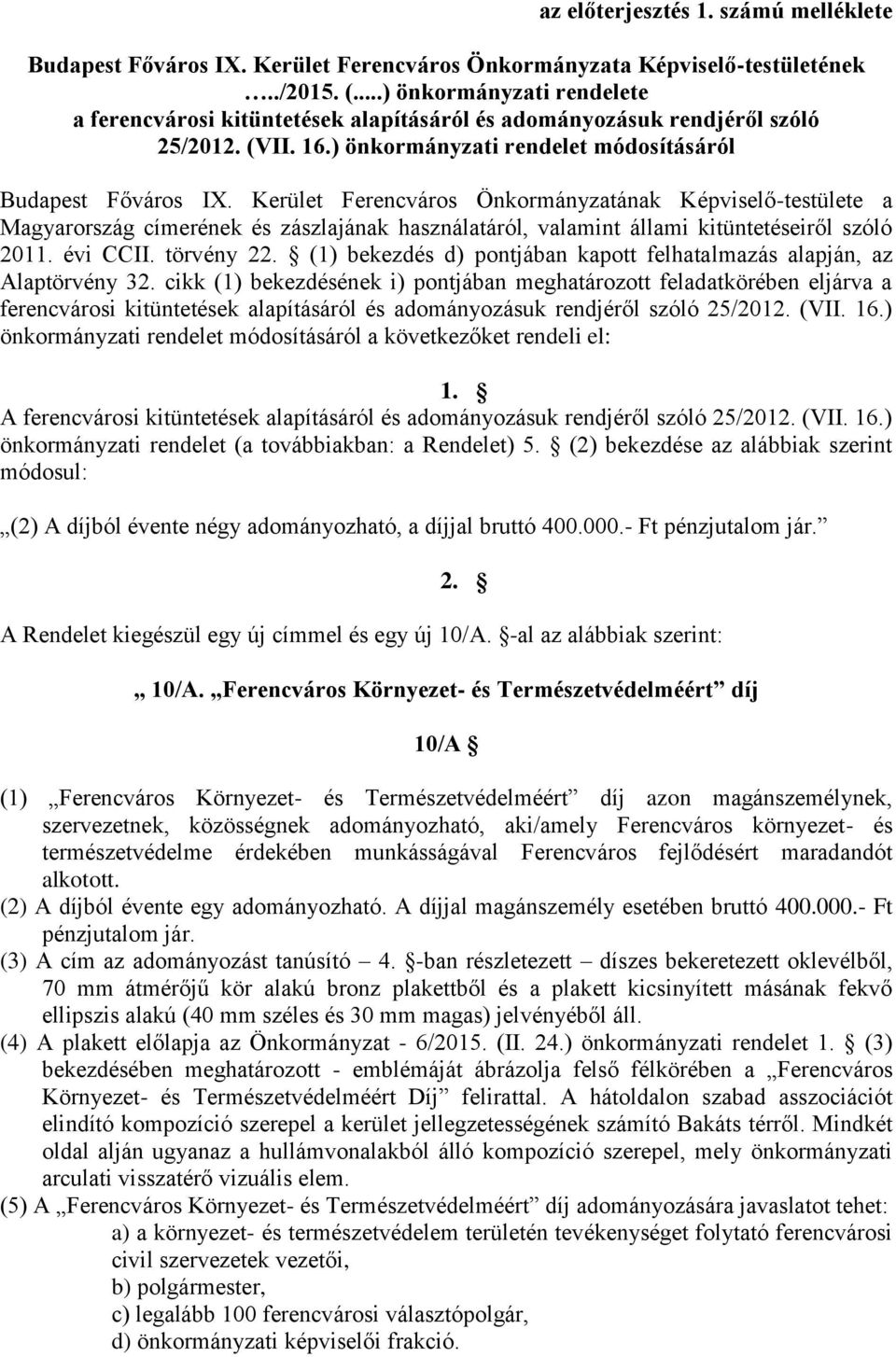 Kerület Ferencváros Önkormányzatának Képviselő-testülete a Magyarország címerének és zászlajának használatáról, valamint állami kitüntetéseiről szóló 2011. évi CCII. törvény 22.