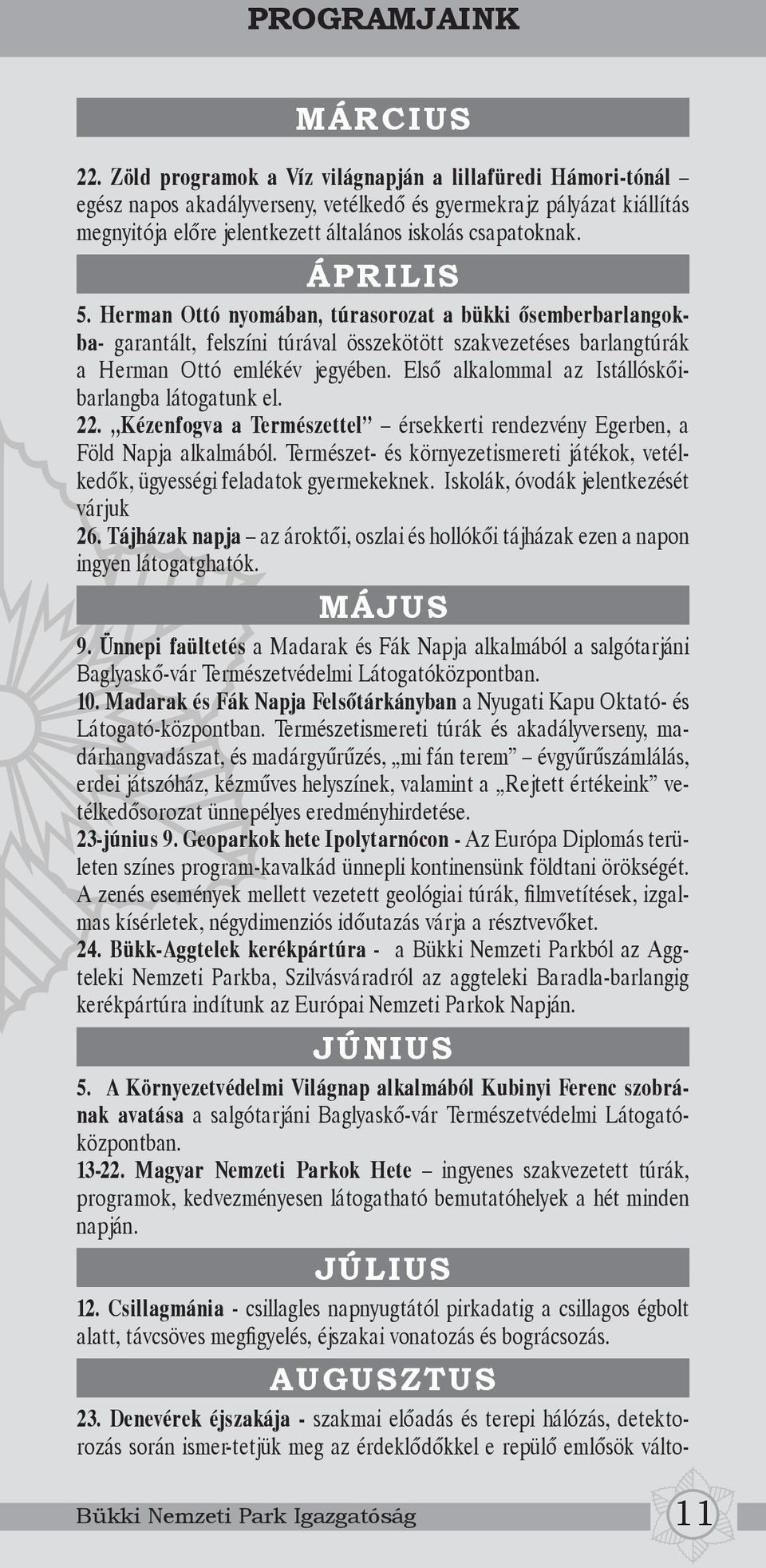 ÁPRILIS 5. Herman Ottó nyomában, túrasorozat a bükki ősemberbarlangokba- garantált, felszíni túrával összekötött szakvezetéses barlangtúrák a Herman Ottó emlékév jegyében.