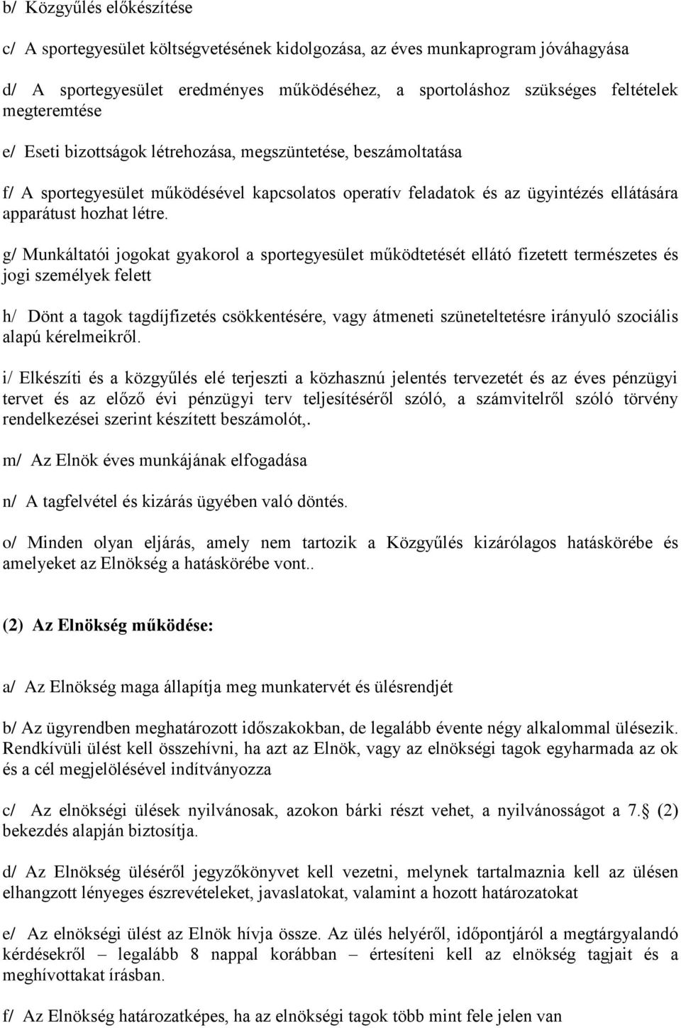 g/ Munkáltatói jogokat gyakorol a sportegyesület működtetését ellátó fizetett természetes és jogi személyek felett h/ Dönt a tagok tagdíjfizetés csökkentésére, vagy átmeneti szüneteltetésre irányuló