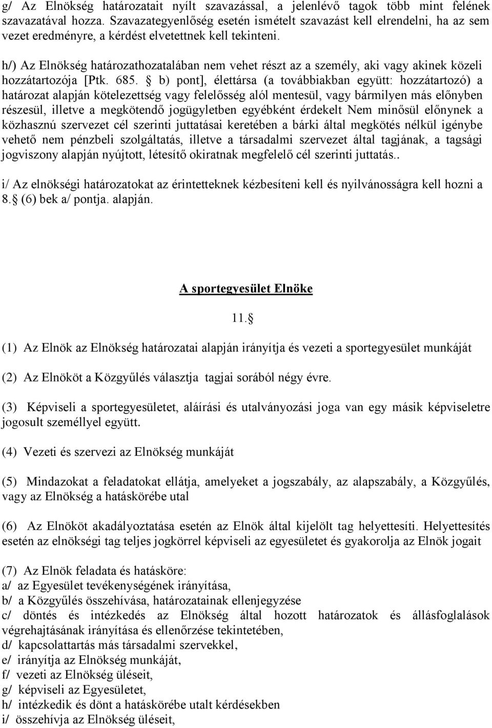 h/) Az Elnökség határozathozatalában nem vehet részt az a személy, aki vagy akinek közeli hozzátartozója [Ptk. 685.