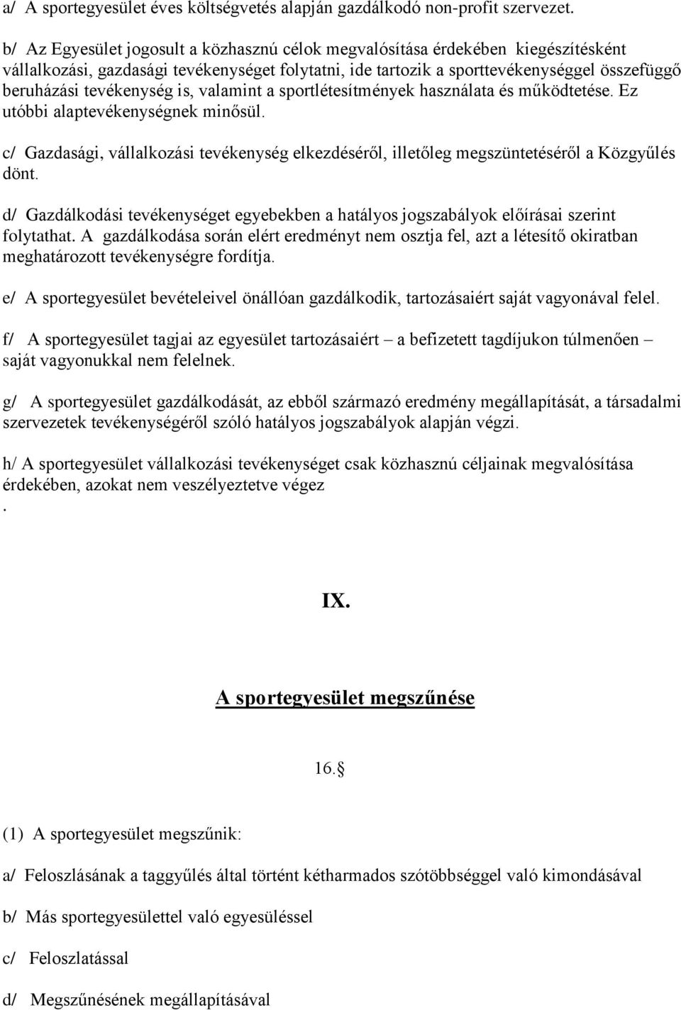 tevékenység is, valamint a sportlétesítmények használata és működtetése. Ez utóbbi alaptevékenységnek minősül.