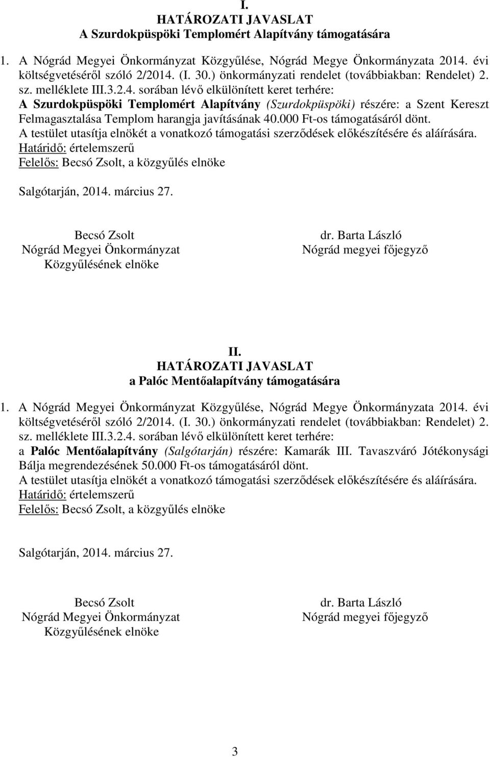 000 Ft-os támogatásáról dönt. Felelős:, a közgyűlés elnöke II. a Palóc Mentőalapítvány támogatására 1.