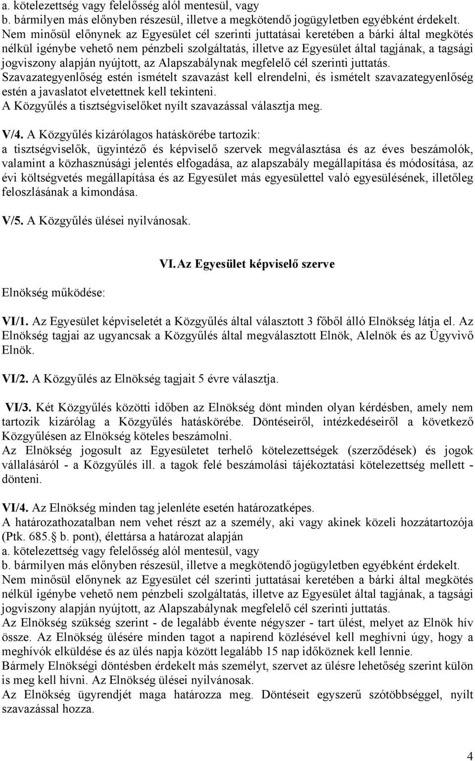 alapján nyújtott, az Alapszabálynak megfelelő cél szerinti juttatás.