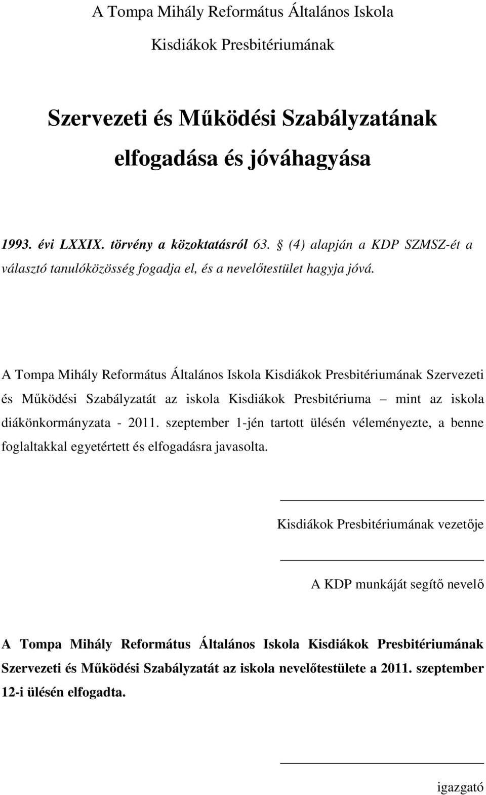 A Tompa Mihály Református Általános Iskola Kisdiákok Presbitériumának Szervezeti és Működési Szabályzatát az iskola Kisdiákok Presbitériuma mint az iskola diákönkormányzata - 2011.