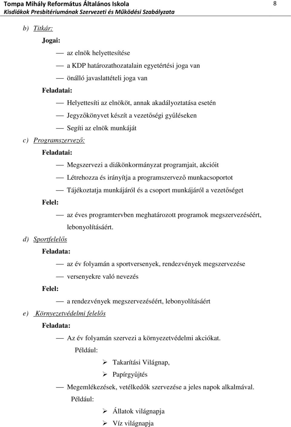 munkacsoportot Tájékoztatja munkájáról és a csoport munkájáról a vezetőséget Felel: az éves programtervben meghatározott programok megszervezéséért, lebonyolításáért.