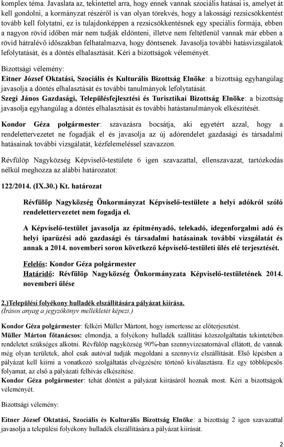 ez is tulajdonképpen a rezsicsökkentésnek egy speciális formája, ebben a nagyon rövid időben már nem tudják eldönteni, illetve nem feltétlenül vannak már ebben a rövid hátralévő időszakban