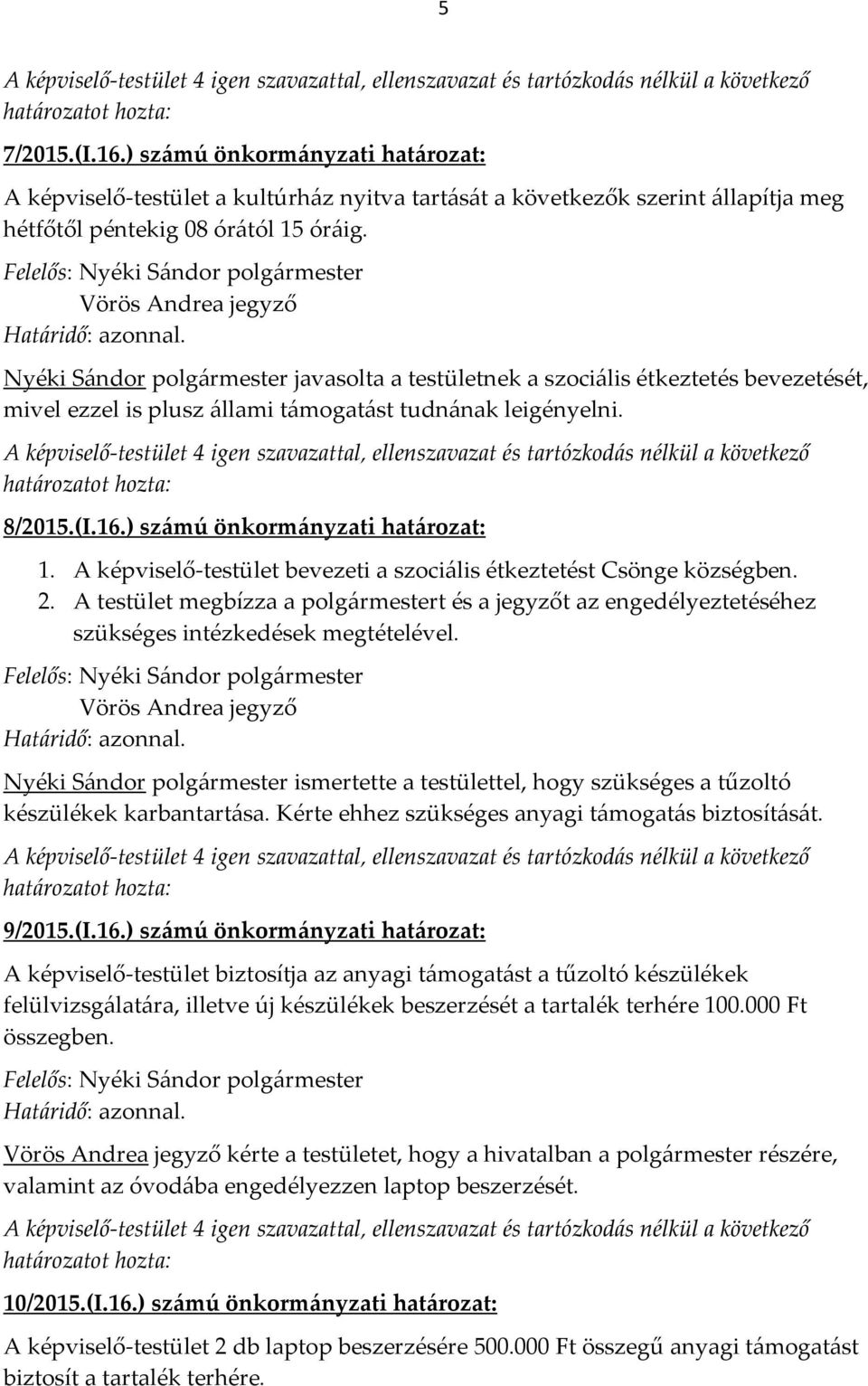 ) számú önkormányzati határozat: 1. A képviselő-testület bevezeti a szociális étkeztetést Csönge községben. 2.